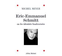 Michel Meyer – Éric-Emmanuel Schmitt ou les identités bouleversées – Les Éditions Albin Michel