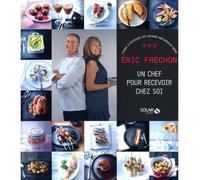 Eric Frechon - Un chef pour recevoir chez soi - Eric Fréchon - Solar - broché - Guide