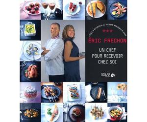 Eric Frechon - Un chef pour recevoir chez soi - Eric Fréchon - Solar - broché - Guide