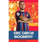 ERIC GARCIA BIOGRAPHY: From La Masia Dreams to Defending on the World Stage