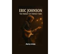 ERIC JOHNSON UNTOLD STORY: The Pursuit of Perfect Tone