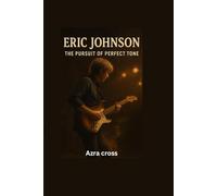 ERIC JOHNSON UNTOLD STORY: The Pursuit of Perfect Tone