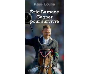 Éric Lamaze. Gagner pour survivre - Kamel Boudra - Actes sud - broché - Récit