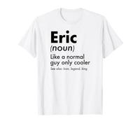 Eric Like A Normal Guy Only Cooler Legend King Prénom T-Shirt