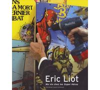 Eric Liot - Ma Vie Chez Les Super Héros 2004-2007
