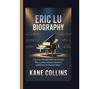 ERIC LU BIOGRAPHY: A Journey Through Notes and Dreams How a Young Visionary Became a Global Icon in Classical Music