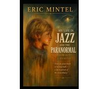 Eric Mintel My Life in Jazz and the Paranormal