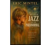 Eric Mintel My Life in Jazz and the Paranormal
