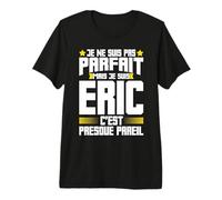 Éric Parfait | Citation Humour Drôle Papa Père Cadeau T-Shirt Haut de Gamme