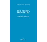 Eric Rohmer, corps et âme L'intégrité retrouvée - Violaine Caminade de Schuytter - L'harmattan - broché - Livre