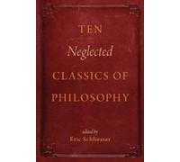 Eric Schliesser Ten Neglected Classics of Philosophy (Poche)