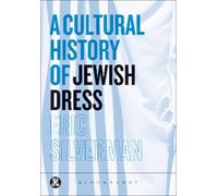 Eric Silverman A Cultural History of Jewish Dress (Poche) Dress, Body, Culture