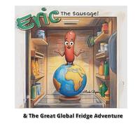 Eric the Sausage and the great global fridge adventure