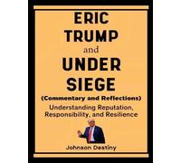 Eric Trump and Under Siege (Commentary and Reflections): Understanding Reputation, Responsibility, and Resilience