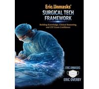 Eric.Unmasks’ Surgical Tech Framework: Building Knowledge, Clinical Reasoning, and CST Exam Confidence