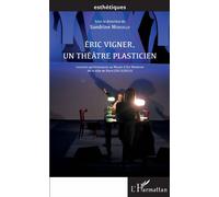 Éric Vigner, un théâtre plasticien Lectures-performances au Musée d'Art Moderne de la ville de Paris (2013/2015) - Sandrine Morsillo - L'harmattan - broché - Etude