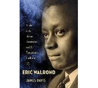 Eric Walrond - A Life In The Harlem Renaissance And The Transatlantic Caribbean
