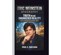 ERIC WEINSTEIN: TRUTH IN AN ENGINEERED REALITY A BATTLE FOR TRUTH IN A DESIGNED WORLD