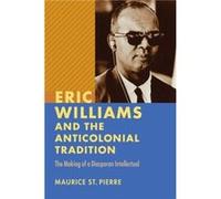 Eric Williams and the Anticolonial Tradition by Maurice St. Pierre Maurice St. Pierre (Auteur)