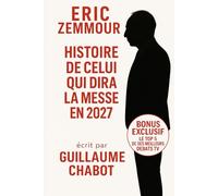 Eric Zemmour, Histoire de celui qui dira la messe en 2027: Biographie de l'homme qui veut sauver la France chrétienne