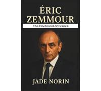 Éric Zemmour: The Firebrand of France