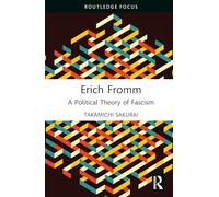 Erich Fromm: A Political Theory of Fascism