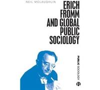 Erich Fromm and Global Public Sociology by Dr Neil McMaster University McLaughlin Dr Neil McMaster University McLaughlin (Auteur)