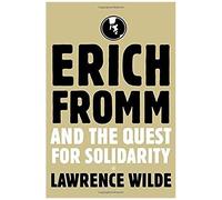 Erich Fromm And The Quest For Solidarity