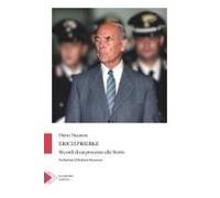 Erich Priebke. Ricordi Di Un Processo Alla Storia