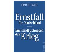 Erich Vad Ernstfall für Deutschland: Ein Handbuch gegen den Krieg (Poche)