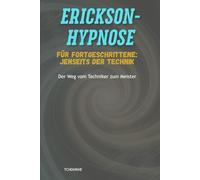 Erickson-Hypnose für Fortgeschrittene: Jenseits der Technik: Der Weg vom Techniker zum Meister