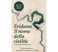 Eridano, il nome della civiltà.: Come l'Uomo inventò il fiume