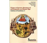 Ériger et borner diocèses et principautés au Moyen âge: Limites et frontières II