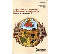 Ériger et borner diocèses et principautés au Moyen âge Limites et frontières II - Nacima Baron-Yelles - Presses Universitaires Du Septen-Trion - broché - Etude