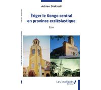 Eriger le Kongo central en province ecclésiastique Essai - Adrien Diakiodi - Les Impliqués - broché - Essai