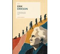 Erik Erikson: The Eight Stages and the Invention of the Identity Crisis