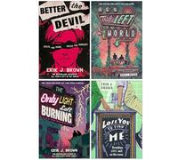 Erik J. Brown Collection 4 Books Set (Better the Devil, All That's Left in the World, The Only Light Left Burning & Lose You to Find Me)