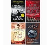 Erik Larson 4 Books Collection Set (The Splendid, The Devil, In The Garden of Beasts, Dead Wake)