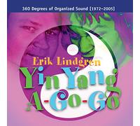 ERIK LINDGREN Yin Yang A-Go-Go / 360 Degrees of Organized Sound (CD)