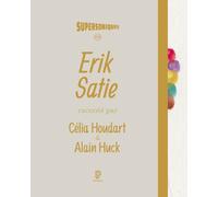 Erik Satie - Célia Houdart - Philharmonie De Paris - broché - Biographie