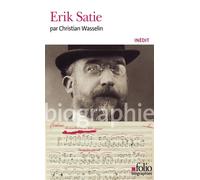 Christian Wasselin – Erik Satie – Biographie – Gallimard Poche