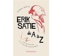 Karol Beffa – Erik Satie de A à Z – Un musicien à la plume fantasque – Broché – Flammarion