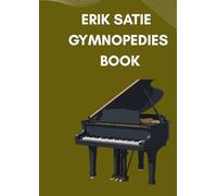 erik satie gymnopedies book: Selection of famous Erik Satie solo arranged for beginners and intermediate piano players