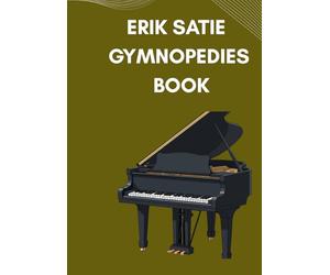 erik satie gymnopedies book: Selection of famous Erik Satie solo arranged for beginners and intermediate piano players