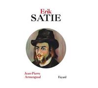 Erik Satie - Jean-Pierre Armengaud - Fayard - broché - Biographie