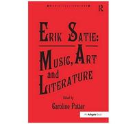 Erik Satie: Music, Art And Literature