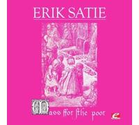 Erik Satie - Satie: Mass For The Poor (Messe des Pauvres) (Digitally Remastered)