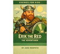 Erik the Red the Adventurer: Vikings for Kids