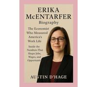 Erika McEntarfer-Biography: The Economist Who Measured America’s Work Life-Inside the Numbers That Shape Jobs, Wages, and Opportunity