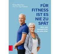Erika Rischko Prof Für Fitness ist es nie zu spät: Aktiv und beweglich (Relié)